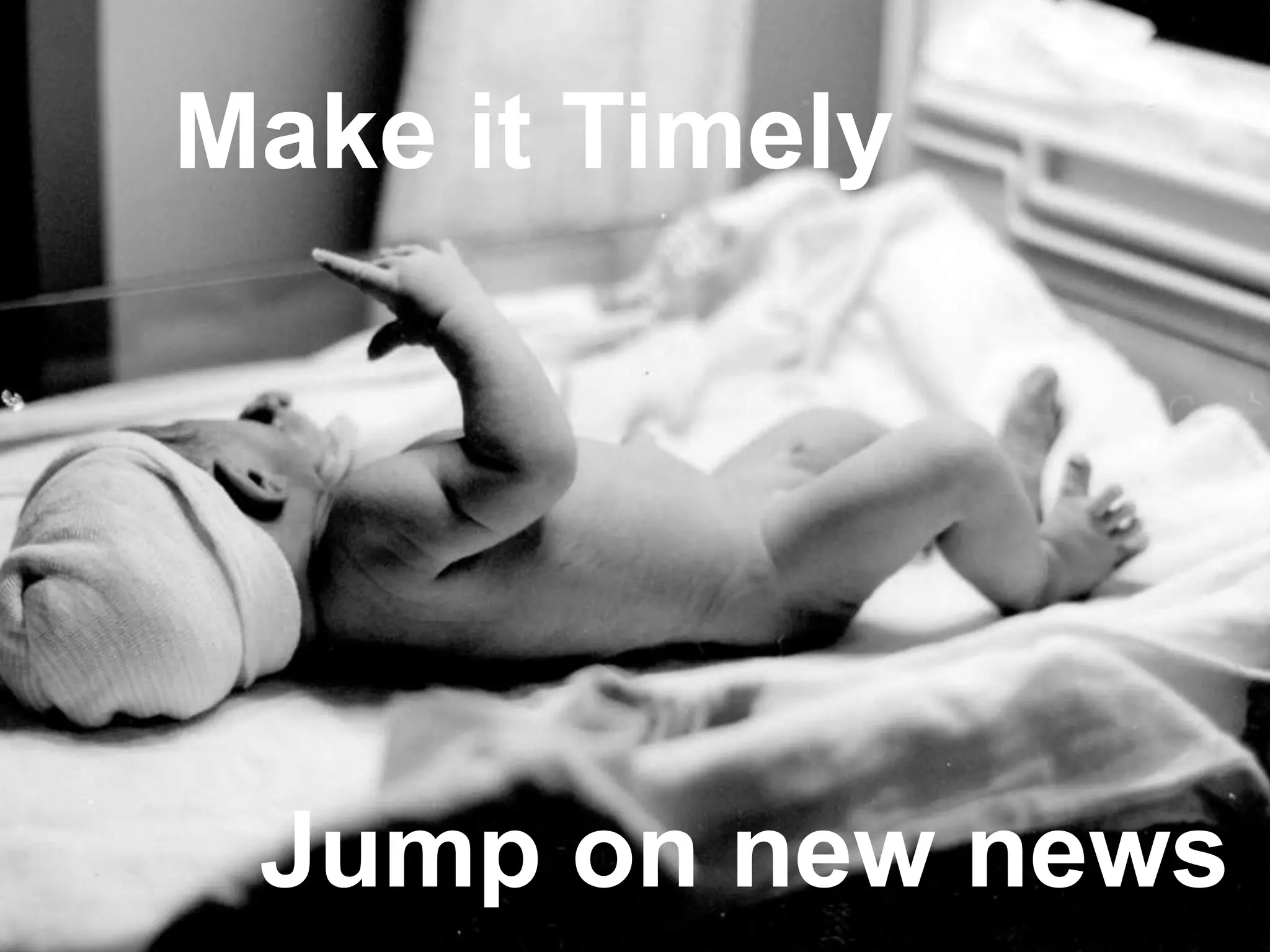 Make it Timely
Make it Timely
Jump on new news