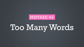 Too Many Words
MISTAKE #2
 