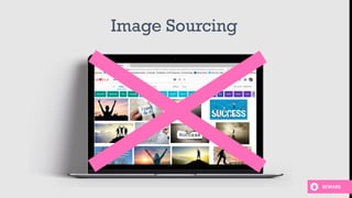 Image Sourcing
BEWARE
 