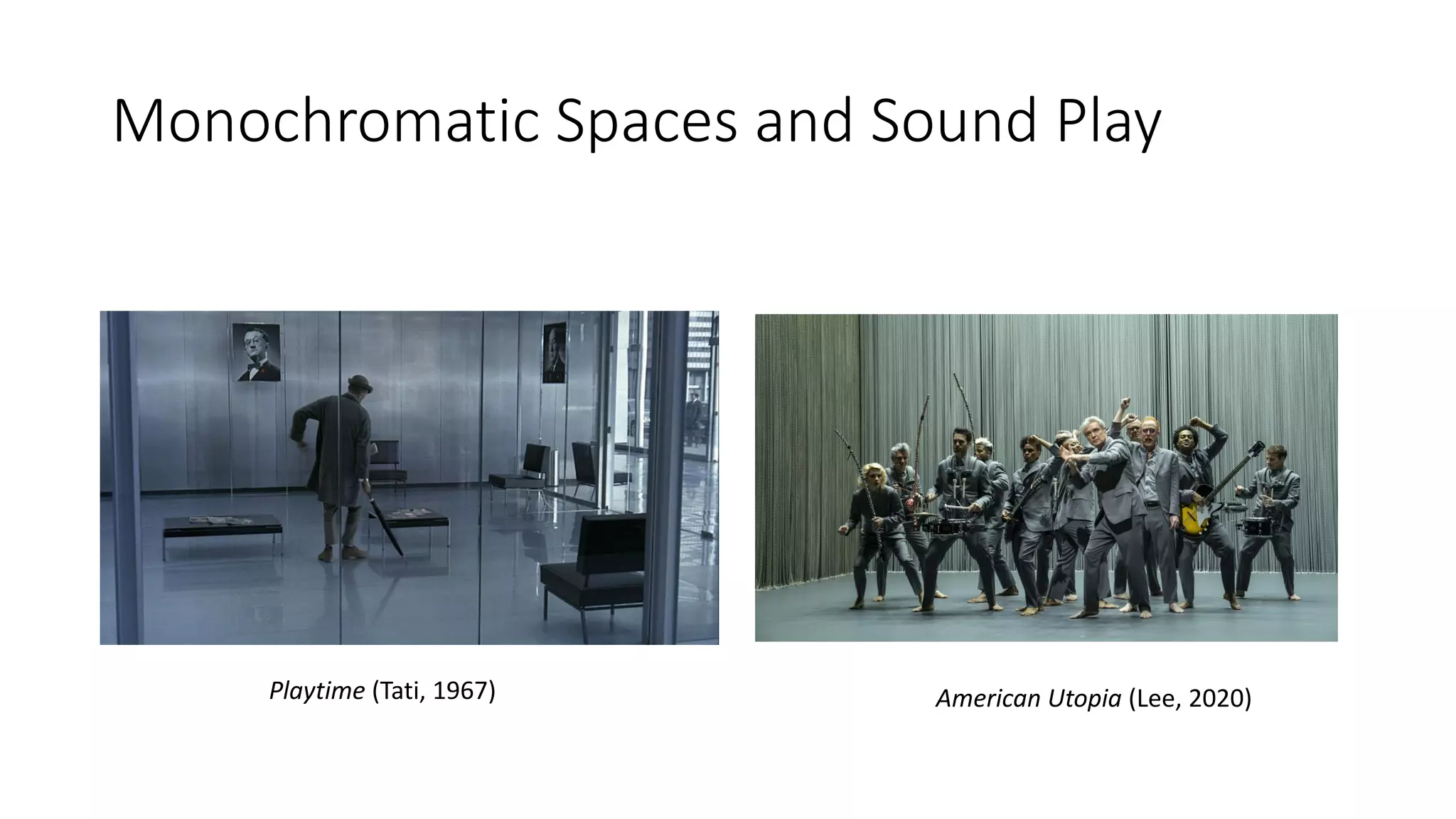 Monochromatic Spaces and Sound Play
Playtime (Tati, 1967) American Utopia (Lee, 2020)