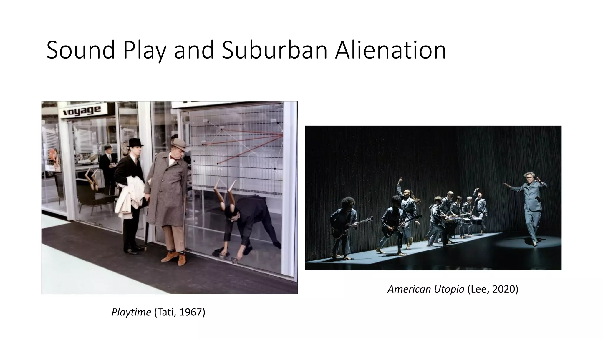 Sound Play and Suburban Alienation
Playtime (Tati, 1967)
American Utopia (Lee, 2020)