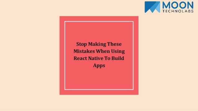 Stop Making These Mistakes When Using React Native To Build Apps 