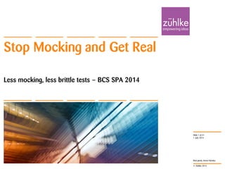 © Zühlke 2014
Rick Janda, Immo Hüneke
Less mocking, less brittle tests – BCS SPA 2014
Stop Mocking and Get Real
1. July 2014
Slide 1 of 41
 