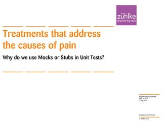 © Zühlke 2014
Stop Mocking and Get Real
Rick Janda, Immo Hüneke
Treatments that address
the causes of pain
Why do we use Mocks or Stubs in Unit Tests?
1. July 2014
Slide 18 of 41
 