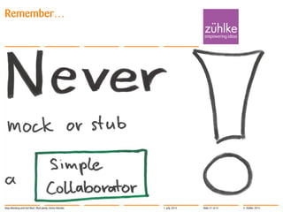 © Zühlke 2014
Remember…
1. July 2014Stop Mocking and Get Real | Rick Janda, Immo Hüneke Slide 41 of 41
 