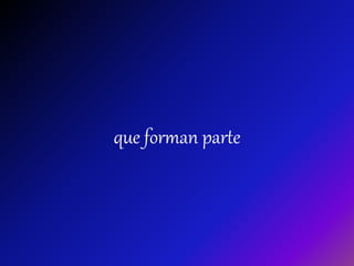 que forman parte