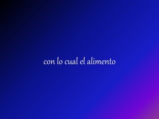 con lo cual el alimento