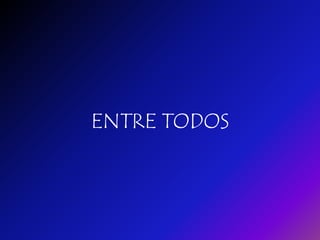 ENTRE TODOS