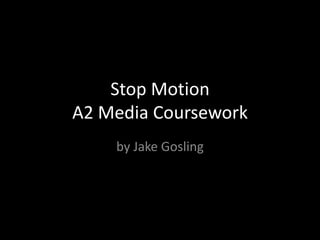 Stop MotionA2 Media Coursework by Jake Gosling 