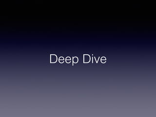 Deep Dive
 