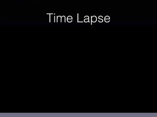 Time Lapse
 