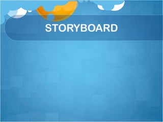 STORYBOARD
 