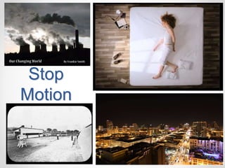 Stop
Motion
 