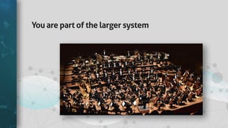 Youarepartofthelargersystem
 
