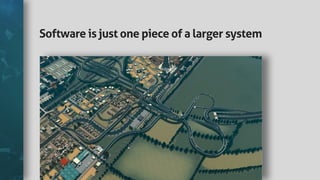 Softwareisjustonepieceofalargersystem
 