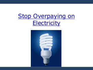 Stop Overpaying on
Electricity
 