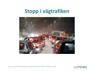 Stopp i vägtrafiken

Gunnar Lind, Peter Kronborg och Fredrik Davidsson, Movea Trafikkonsult AB

 
