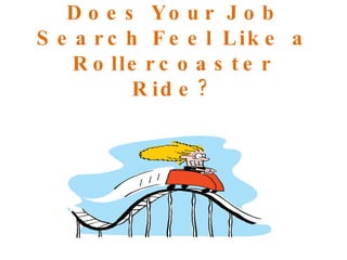 Does Your Job Search Feel Like a Rollercoaster Ride? 