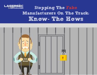 Stopping The Fake
Manufacturers On The Track:
Know- The Hows
FAKE
DEALER
 