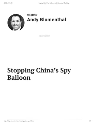 2/5/23, 7:17 AM Stopping China's Spy Balloon | Andy Blumenthal | The Blogs
https://blogs.timesofisrael.com/stopping-chinas-spy-balloon/ 1/6
THE BLOGS
Andy Blumenthal
Leadership With Heart
Stopping China’s Spy
Balloon
ADVERTISEMENT
 