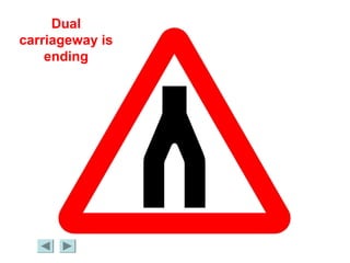 Dual
carriageway is
ending
 
