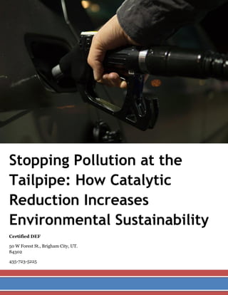 Stopping Pollution at the
Tailpipe: How Catalytic
Reduction Increases
Environmental Sustainability
Certified DEF
50 W Forest St., Brigham City, UT.
84302
435-723-5225
 