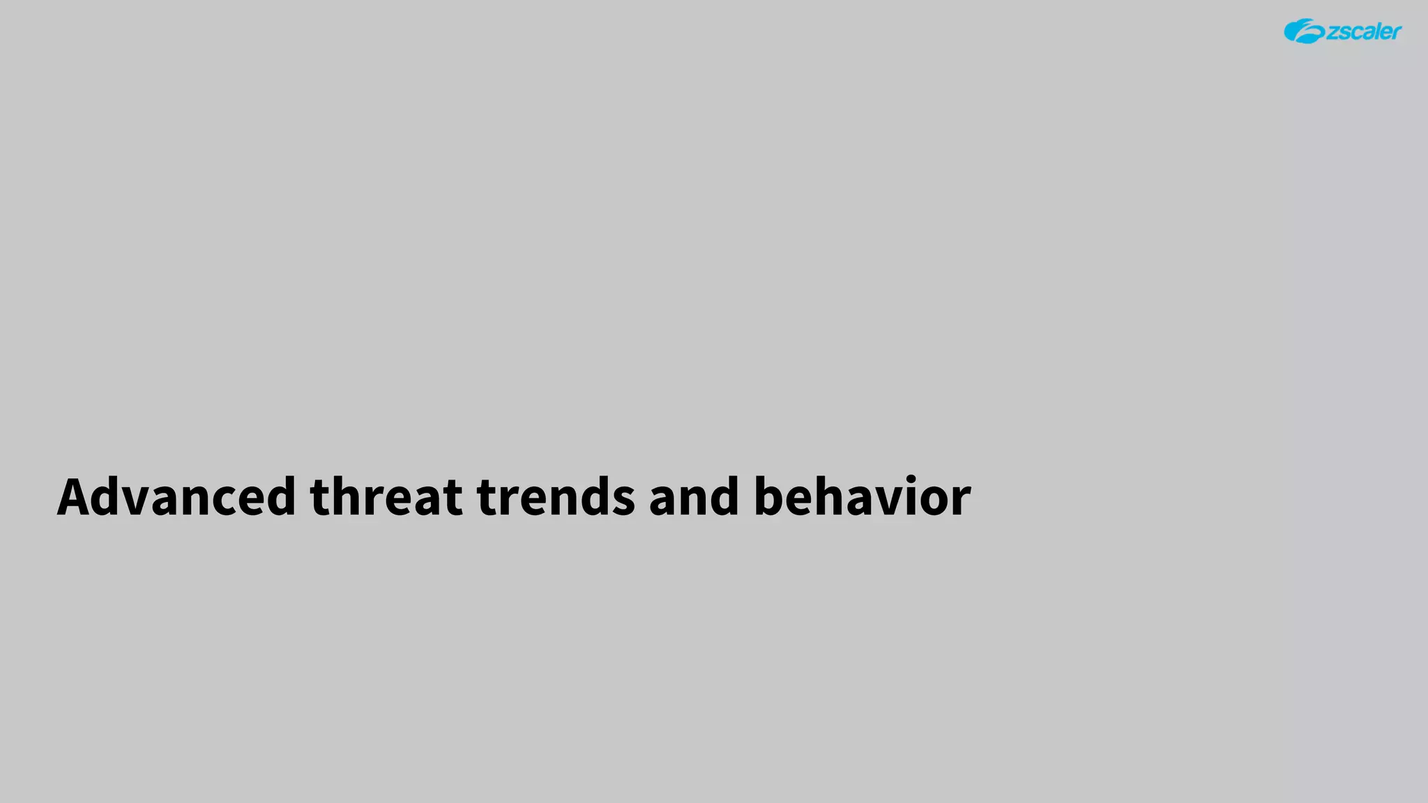Advanced threat trends and behavior
 