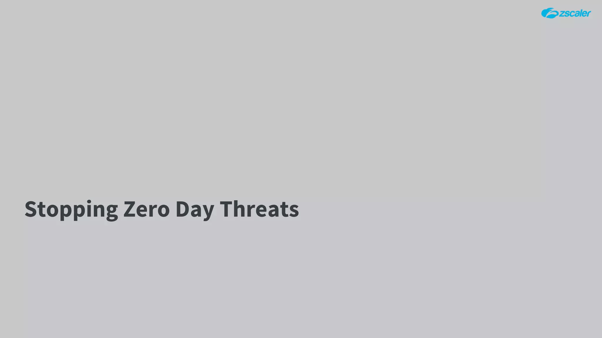 Stopping Zero Day Threats
 
