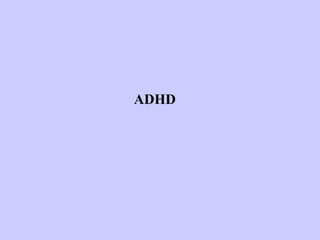ADHD
 