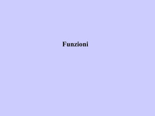 Funzioni
 
