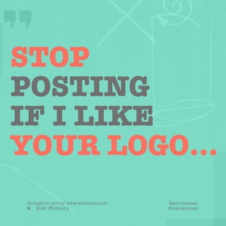Stop Posting If I Like Your Logo