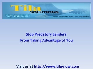 Stop Predatory Lenders
  From Taking Advantage of You




Visit us at http://www.tila-now.com
 