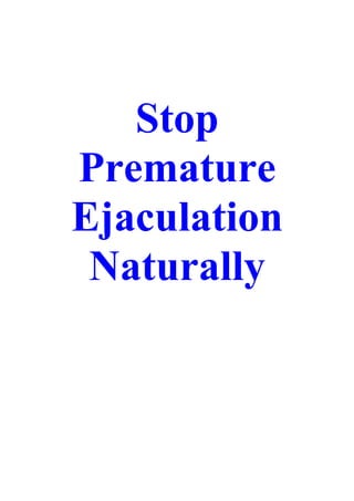 Stop
Premature
Ejaculation
 Naturally
 