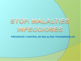 PREVENCIÓ I CONTROL DE MALALTIES TRANSMISSIBLES
 