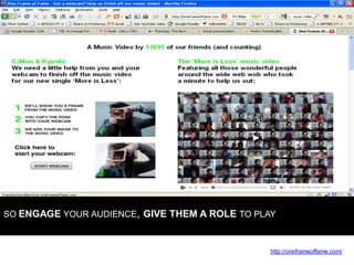 SO ENGAGE YOUR AUDIENCE, GIVE THEM A ROLE TO PLAY



                                                http://oneframeoffame...