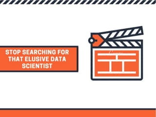 Stop Searching For That Elusive Data Scientist - Insights