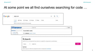 At some point we all find ourselves searching for code …
4
@spoole167 @olimpiupop
 