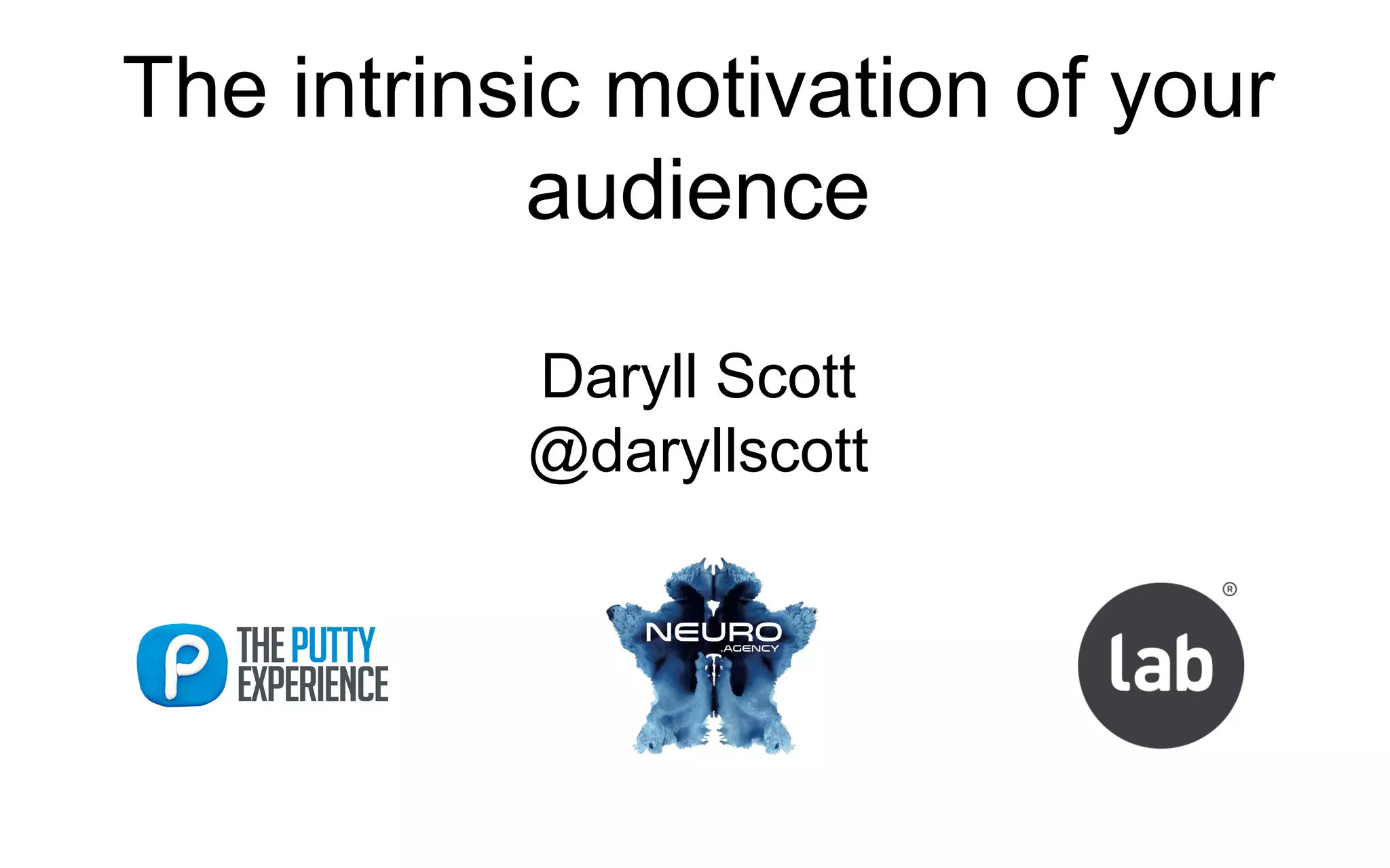 The intrinsic motivation of your
audience
Daryll Scott
@daryllscott
 