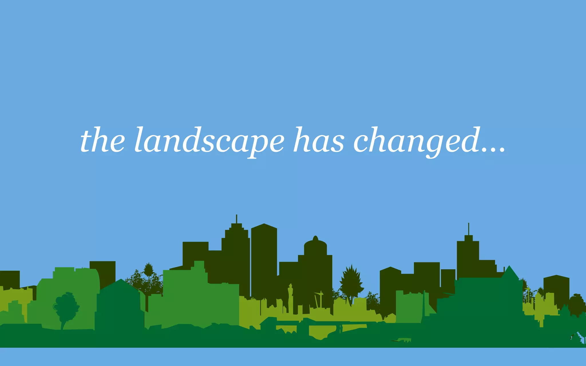 the landscape has changed…
 