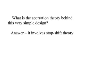 What is the aberration theory behind
this very simple design?
Answer – it involves stop-shift theory

 
