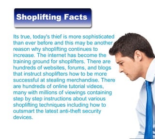 Today’s shoplifter is more
sophisticated then ever before and
can outsmart many of the anti-theft
devices commonly used in retail
Did you know?
V
 
