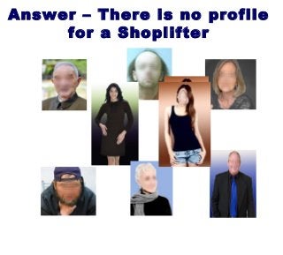 Answer – There is no profile
for a Shoplifter
 
