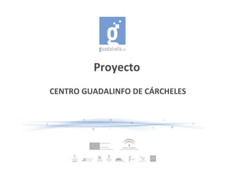Proyecto
CENTRO GUADALINFO DE CÁRCHELES

 