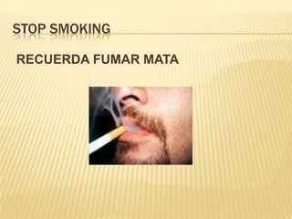 STOP SMOKING RECUERDA FUMAR MATA 