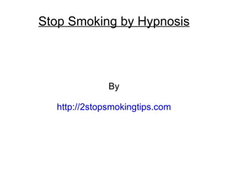 Stop Smoking by Hypnosis




              By

  http://2stopsmokingtips.com
 
