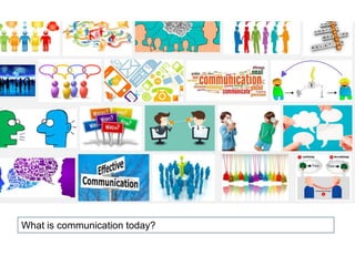 What is communication today?
 