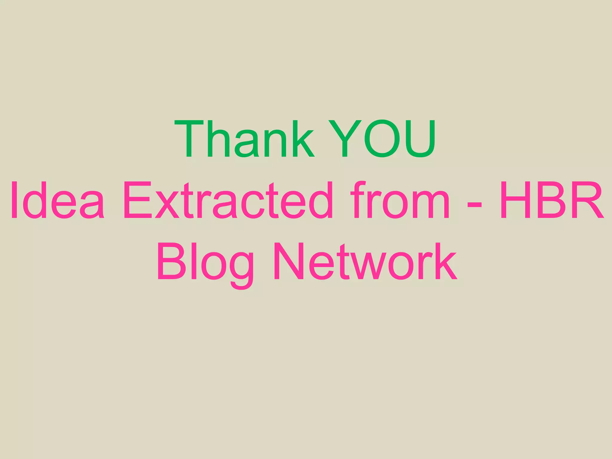 Thank YOU
Idea Extracted from - HBR
Blog Network
 