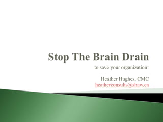 to save your organization!

  Heather Hughes, CMC
heatherconsults@shaw.ca
 