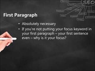 First Paragraph
• Absolutely necessary
• If you’re not putting your focus keyword in
your first paragraph – your first sentence
even – why is it your focus?
 