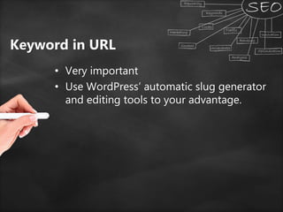 Keyword in URL
• Very important
• Use WordPress’ automatic slug generator
and editing tools to your advantage.
 